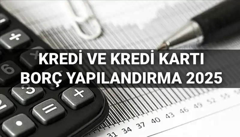 Kredi Borcu Yapılandırma Başvuruları 2025’de Nasıl Yapılır?
