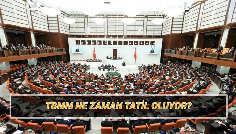 2025 TBMM Tatil Tarihleri Belli Oldu: Meclis Ne Zaman Kapanacak?