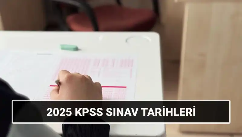 2025 KPSS Sınav Tarihleri Açıklandı! Genel Kültür-Yetenek ve Alan Bilgisi Detayları