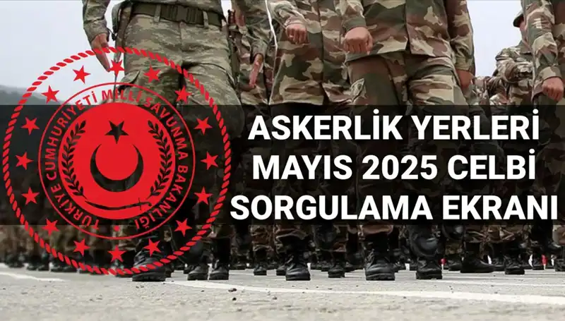 2025 Mayıs Askerlik Yerleri Sorgulama Ekranı Gündemde: Açıklama Tarihi ve Detaylar Burada!