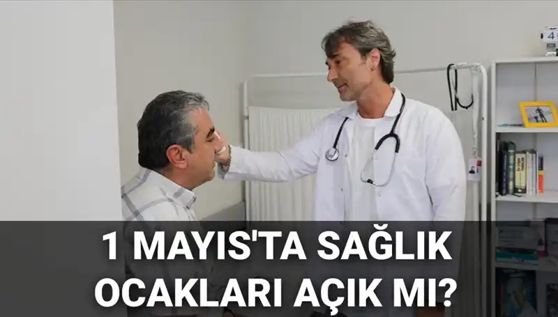 1 Mayıs'ta Aile Hekimleri ve Sağlık Ocakları Açık mı?