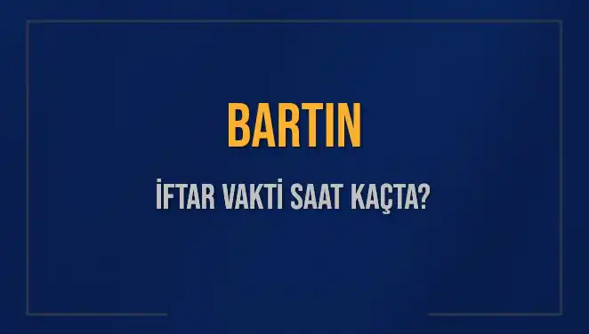 Bartın'da İftar Vakti: Bugün Kaçta Ezan Okunacak?