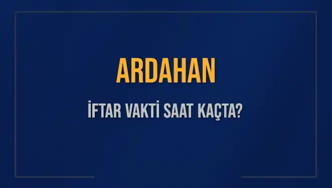Ardahan’da İftar Vakti: Saat Kaçta Başlıyor ve Ne Kadar Kaldı?