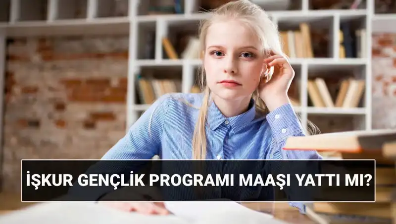 Ödemeler Başladı! İŞKUR Gençlik Programı Parası Yattı mı?