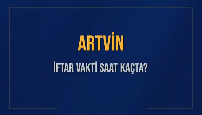 Artvin İftar Vakti: 3 Mart 2025'te Saat Kaçta Olacak?