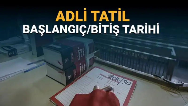 Adli Tatil Ne Zaman Başlıyor? Davalar Nasıl Etkilenecek?