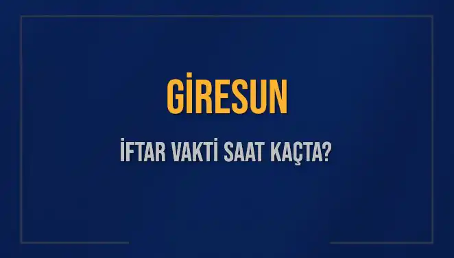 Giresun İftar Vakti ve Akşam Ezanı: 4 Mart 2025 Detayları