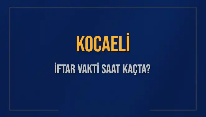 Kocaeli İftar Vakti: 4 Mart 2025 Saat Kaçta Başlıyor?