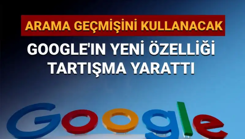 Google’ın Yeni Özelliği: Arama Geçmişini Kullanma Tartışmaları Büyüyor