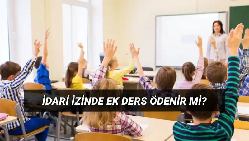 İdari İzinde Öğretmenlerin Ek Ders Ücretleri: Kesilir Mi, Ödenir Mi?