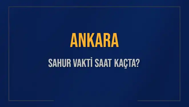 Ankara'da Sahur Vakti: 5 Mart 2025 İçin Güncel Bilgiler