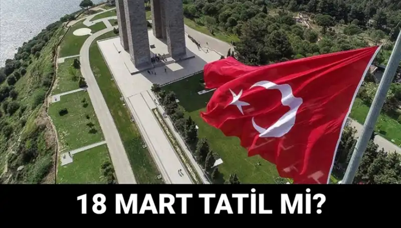 18 Mart Salı Resmi Tatil Mi? Çanakkale Zaferi Etkinlikleri Hakkında Bilmeniz Gerekenler