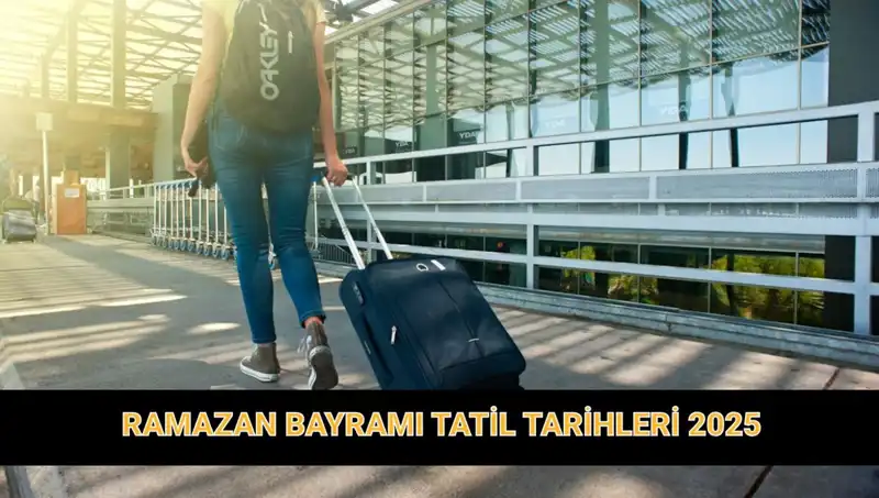 2025 Ramazan Bayramı Tatili Süresi ve Tarihleri Açıklandı!