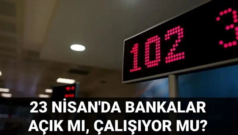 23 Nisan Çarşamba Günü Bankalar Açık mı? Detaylar Burada