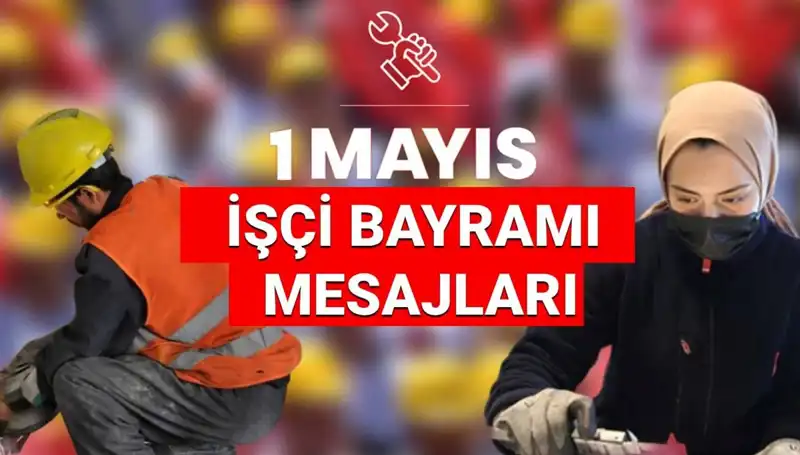 1 Mayıs İşçi Bayramı 2025: Birlik ve Dayanışma İçin En Güzel Mesajlar