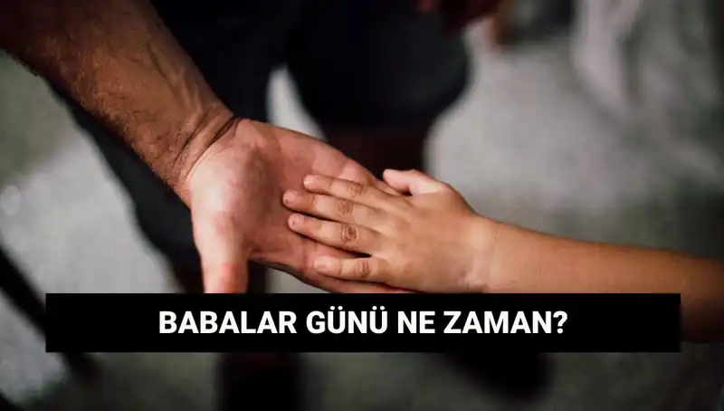 2025 Babalar Günü Ne Zaman? Tarihçesi ve Anlamıyla Kutlayın!