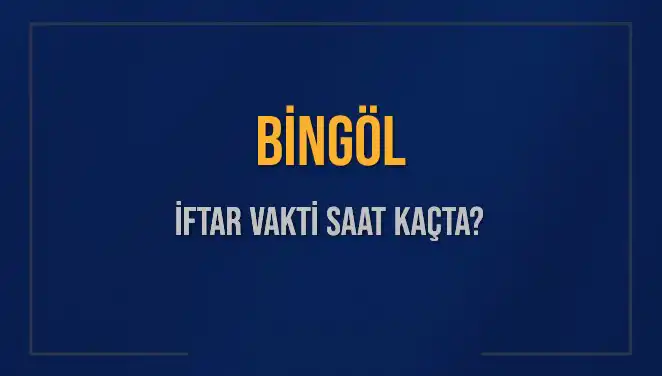 Bingöl İftar Vakti: 2 Mart 2025'te Akşam Ezanı Ne Zaman Okunacak?