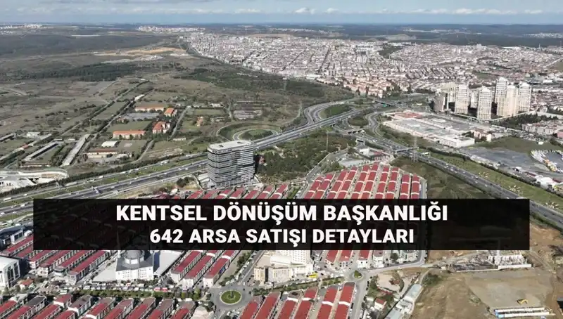 Kentsel Dönüşümde Fırsat: 642 Arsa Açık Artırma ile Satışa Çıkıyor