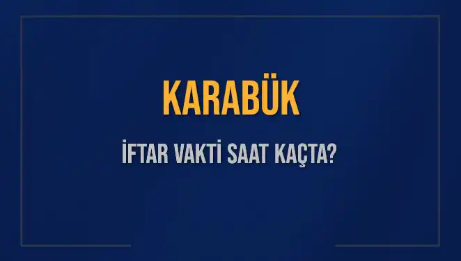Karabük İftar Vakti: 4 Mart 2025'te Ne Zaman Okunacak?