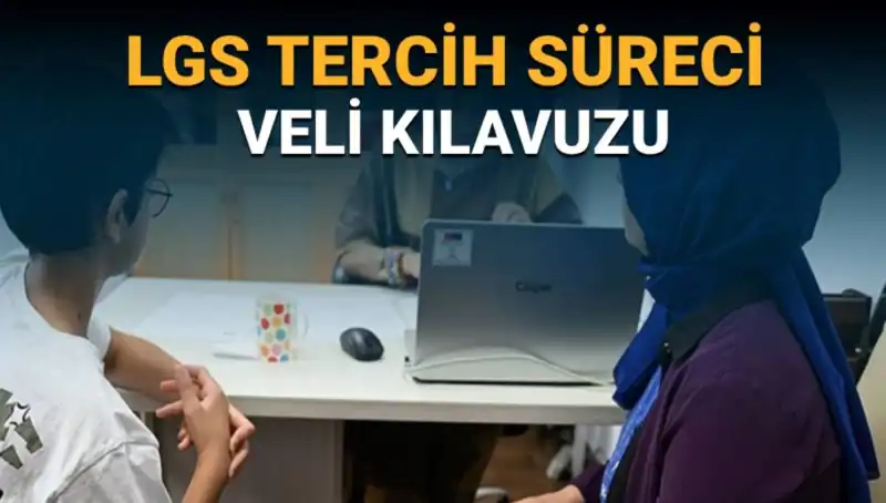 LGS Tercih Süreci 2025: Velilerin Bilmesi Gereken Her Şey