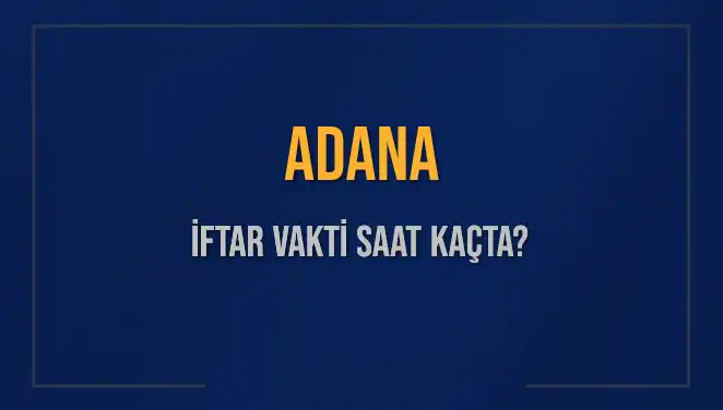 Adana İftar Vakti Ne Zaman? 3 Mart 2025 İçin Detaylar