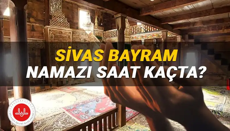 2025 Kurban Bayramı’nda Sivas'ta Namaz Saati ve Detayları Açıklandı