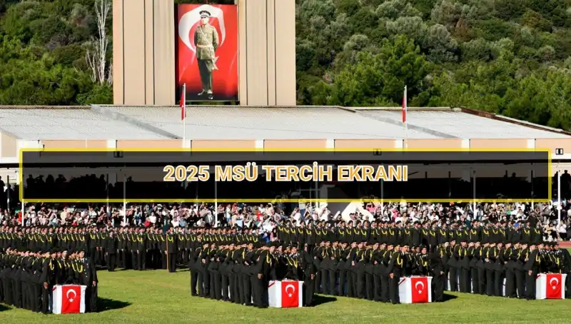 2025 MSÜ Tercih Süreci Başladı! Son Tarih Nedir?