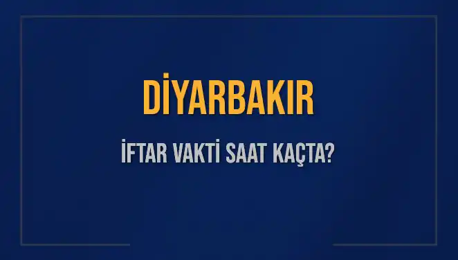 Diyarbakır İftar Vakti 2025: Bugün Ezan Saati Ne Zaman?