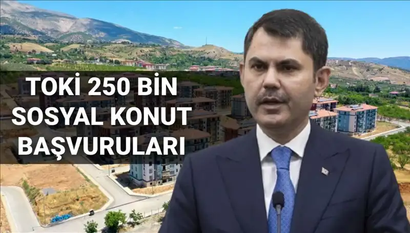TOKİ 250 Bin Sosyal Konut Başvuruları 2025 Yılında Başlıyor!