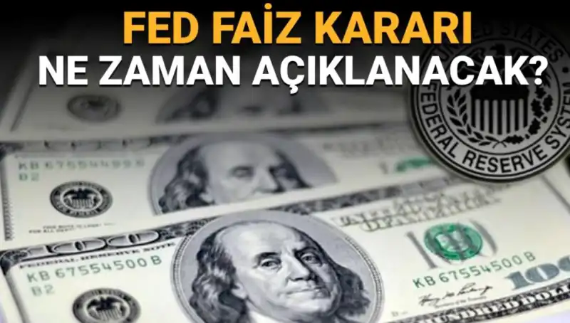 FED Toplantısı: Faiz Kararı Ne Zaman Açıklanacak? İşte Tüm Detaylar