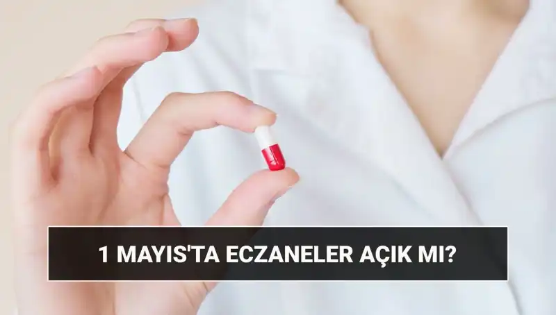 1 Mayıs'ta Eczaneler Açık mı? İşte Merak Edilenler