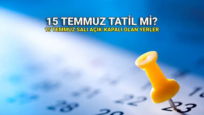 15 Temmuz'da Resmi Tatil Olacak mı? Detaylar Ortaya Çıktı!