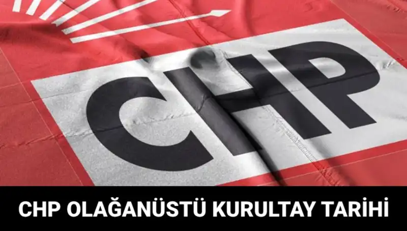 2025 CHP Olağanüstü Kurultayı: Tarih, Saat ve Adaylar Ne Olacak?