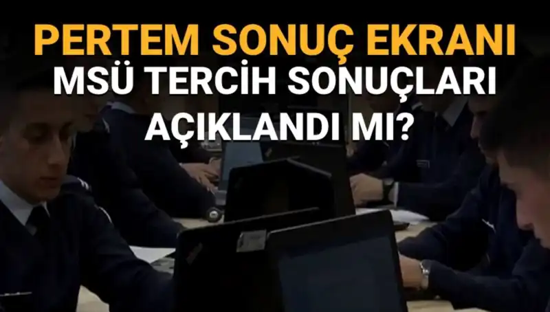 MSÜ Tercih Sonuçları Sorgulama Ekranı Açıldı mı? Detaylar Burada!