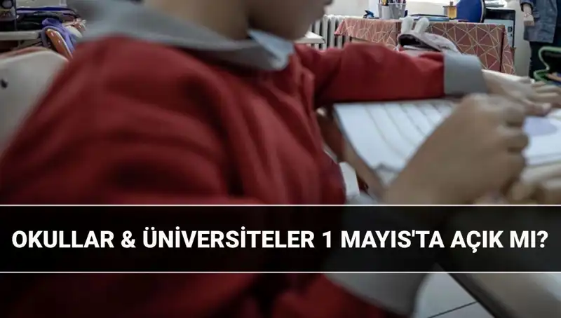 1 Mayıs Resmi Tatil Mi? Okullar ve Üniversiteler Açık mı?