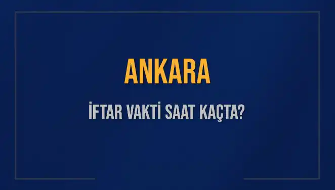Ankara İftar Vakti 2025: Bugün Akşam Ezanı Saat Kaçta?