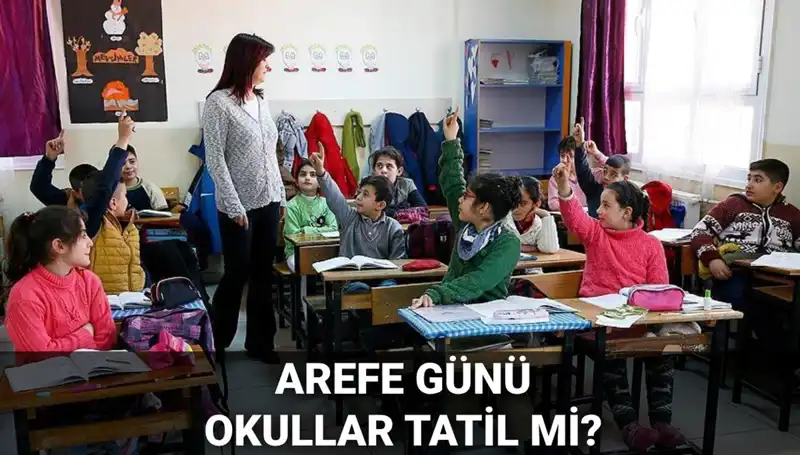 Arefe Günü Resmi Tatil Mi? 5 Haziran Okullar Tatil Mi?